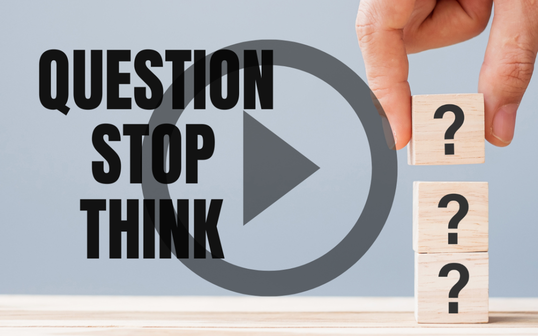 Question – Stop – Think